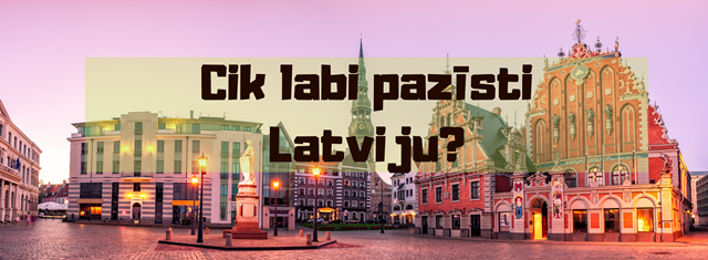 Cik labi pazīsti Latviju?
